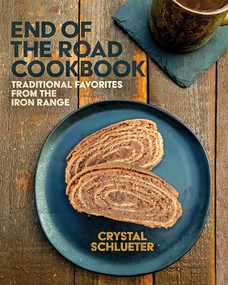 End of the Road Cookbook (Traditional Favorites from the Iron Range) by Crystal Schlueter, 9781681343419