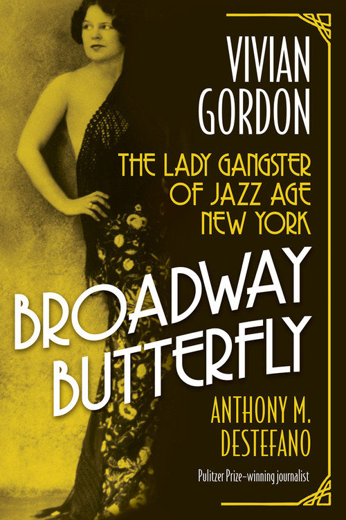 Broadway Butterfly: Vivian Gordon (The Lady Gangster of Jazz Age New York) by Anthony M. DeStefano, 9780806543154