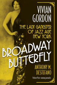 Broadway Butterfly: Vivian Gordon (The Lady Gangster of Jazz Age New York) by Anthony M. DeStefano, 9780806543154