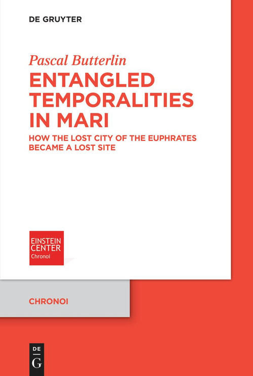 Entangled Temporalities in Mari (How the Lost City of the Euphrates Became a Lost Site) by Pascal Butterlin, 9783112243121