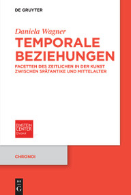Temporale Beziehungen (Facetten des Zeitlichen in der Kunst zwischen Spätantike und Mittelalter) (German Edition) by Daniela Wagner, 9783112235652