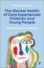 The Mental Health of Care-Experienced Children and Young People (A Guide for Social Workers) by Christine Cocker, 9781447365594