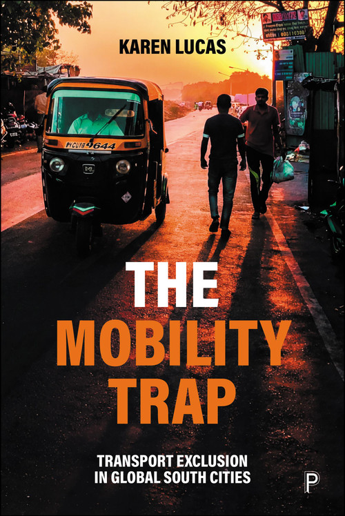 The Mobility Trap (Transport Exclusion in Global South Cities) by Karen Lucas, 9781447370796