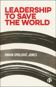 Leadership to Save the World by Owain Smolović Jones, 9781529240238