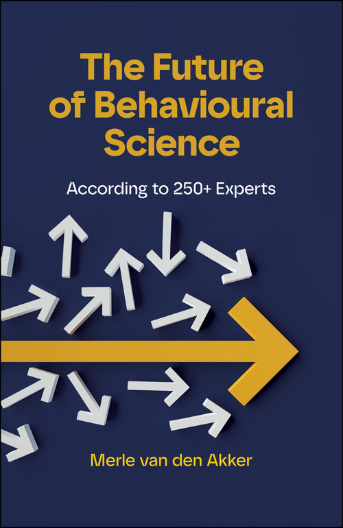 The Future of Behavioural Science (According to 250+ Experts) by Merle van den Akker, 9781529244595