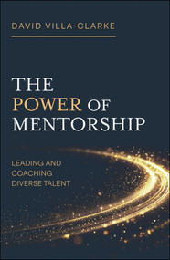 The Power of Mentorship (Leading and Coaching Diverse Talent) by David Villa-Clarke, 9781529248630