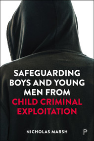 Safeguarding Boys and Young Men from Child Criminal Exploitation by Nicholas Marsh, 9781447376828