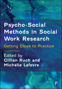 Psycho-Social Methods in Social Work Research (Getting Close to Practice) by Ben O'Farrell, Rachel Larkin, Shantel Thomas, Helen Hingley-Jones, Paul Dugmore, Louise Sims, Jo Williams, Matt Ellis, Rachael Owens, Makhan Shergill, Amy Lynch, Gillian Ruch, Michelle Lefevre, 9781447376866
