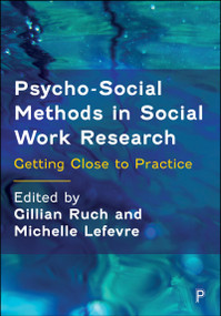 Psycho-Social Methods in Social Work Research (Getting Close to Practice) by Ben O'Farrell, Rachel Larkin, Shantel Thomas, Helen Hingley-Jones, Paul Dugmore, Louise Sims, Jo Williams, Matt Ellis, Rachael Owens, Makhan Shergill, Amy Lynch, Gillian Ruch, Michelle Lefevre, 9781447376866