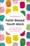 Faith-Based Youth Work (Critical Perspectives on Purpose, Practice, and Pedagogy) by Mark McFeeters, 9781447377504