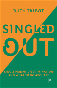 Singled Out: Single Parent Discrimination and What to Do About It by Ruth Talbot, 9781447378068