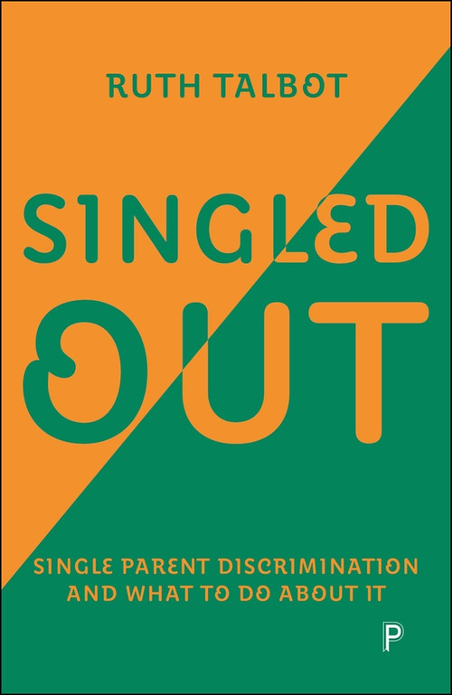 Singled Out: Single Parent Discrimination and What to Do About It by Ruth Talbot, 9781447378068