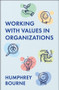 Working With Values in Organizations (What They Are, Where They Come From and How to Identify, Integrate and Enact Them) by Humphrey Bourne, 9781529255478