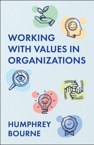 Working With Values in Organizations by Humphrey Bourne, 9781529255478