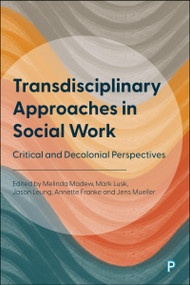 Transdisciplinary Approaches in Social Work (Critical and Decolonial Perspectives) by Abshana Jamal, Fabian Kessl, Henk O. Vandaele, Jaika Maem Gradiz Arce, Jessica Eckhardt, Judit Castellví-Majó, Kiran Thampi, Lija Mary Mathew, M.K. Joseph, Nina Victoria Leistner, Nycil Romis Thomas, Raed Naim Amira, Melinda Madew, Mark Lusk, Jason Leung, Annette Franke, Jens Mueller, 9781447380139