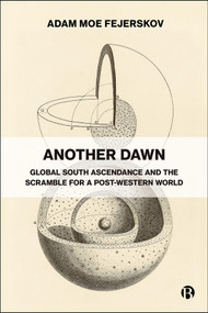 Another Dawn (Global South Ascendance and the Scramble for a Post-Western World) by Adam Moe Fejerskov, 9781529260175