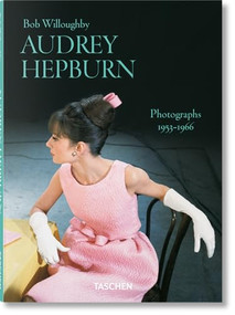 Bob Willoughby. Audrey Hepburn. Photographs 1953-1966 by Bob Willoughby, 9783836597098