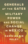 Generals at the Gates (Military Power and Social Change in Mexico) by Dawn Marie Paley, 9781788737586