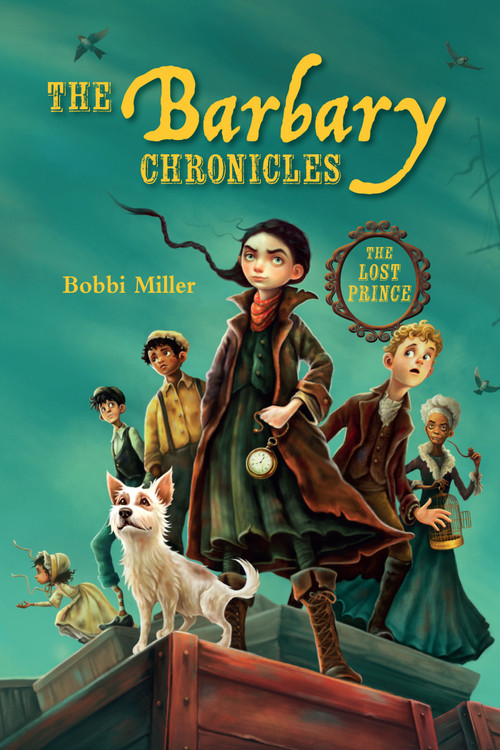 The Barbary Chronicles (The Lost Prince) by Bobbi Miller, 9781623547998
