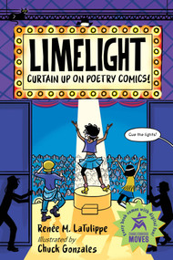 Limelight (Curtain Up on Poetry Comics!) by Renée M. LaTulippe, Chuck Gonzales, 9781623547783