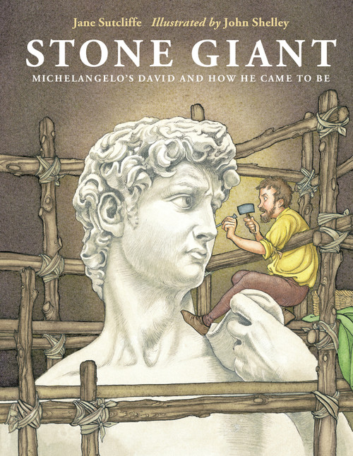 Stone Giant (Michelangelo's David and How He Came to Be) by Jane Sutcliffe, John Shelley, 9781580892964