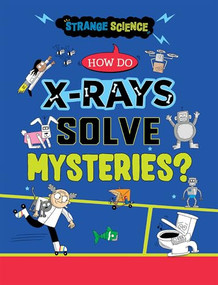 How Do X-Rays Solve Mysteries? by Anna Claybourne, Tim Wesson, 9781482478358