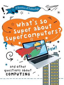 What's So Super about Supercomputers? by Clive Gifford, 9781482478532