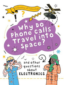 Why Do Phone Calls Travel into Space? by Clive Gifford, 9781482478587