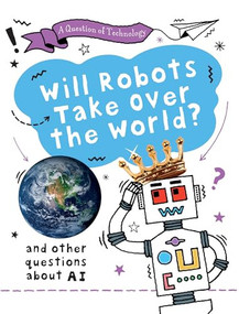 Will Robots Take Over the World? by Clive Gifford, 9781482478617
