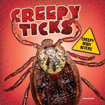 Creepy Ticks by Brynn Carroll, 9781482479461
