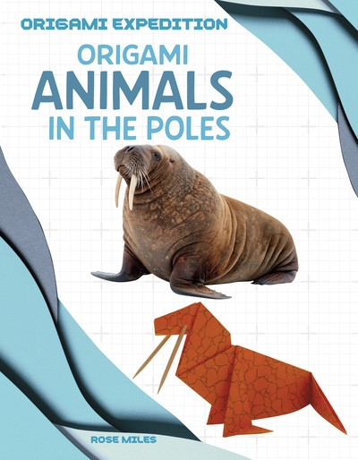 Origami Animals in the Poles by Rose Miles, 9781482480009
