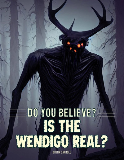 Is the Wendigo Real? by Brynn Carroll, 9781482480337