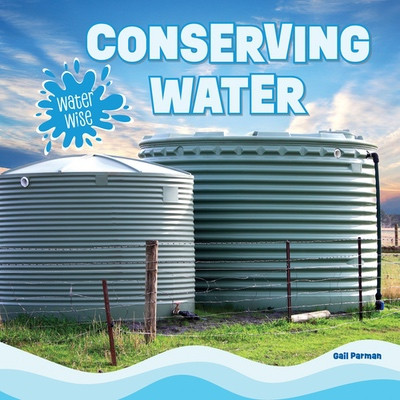 Conserving Water by Gail Parman, 9781499458268
