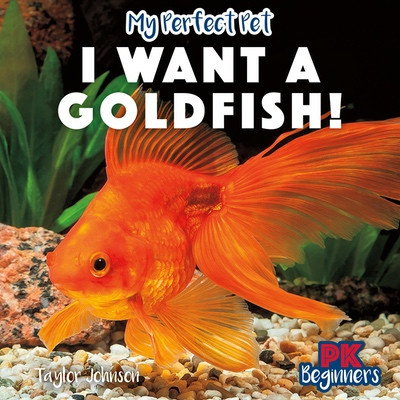 I Want a Goldfish! by Taylor Johnson, 9781499459791