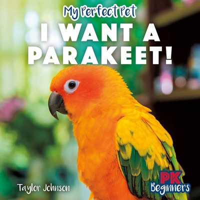 I Want a Parakeet! by Taylor Johnson, 9781499459852