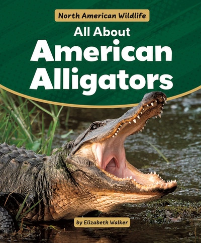 All About American Alligators by Elizabeth Walker, 9781538295762