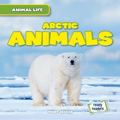 Arctic Animals by Trudy Becker, 9781482481099