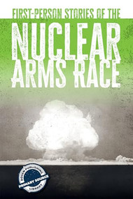 First-Person Stories of the Nuclear Arms Race by Avery Elizabeth Hurt, 9781725343016