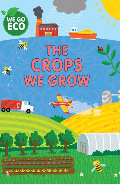 The Crops We Grow by Katie Woolley, Sophie Foster, 9781725398306
