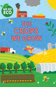 The Crops We Grow by Katie Woolley, Sophie Foster, 9781725398313
