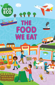 The Food We Eat by Katie Woolley, Sophie Foster, 9781725398375