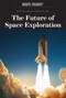 The Future of Space Exploration by Scientific American Editors, 9781538314739