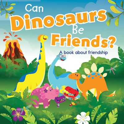 Can Dinosaurs Be Friends? by Kim Mitzo Thompson, Morgan Marie Thompson, Iesha Wright, 9781482493450