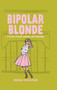 Bipolar Blonde (A True Story of Suicide, Soulmates, and Starting Again) by Morgan Hutchinson, 9781971708003