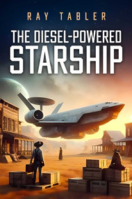 The Diesel-Powered Starship (Pirates, anarchists, religious fanatics, and rim running rogues) by Ray Tabler, 9781592115778