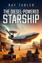 The Diesel-Powered Starship (Pirates, anarchists, religious fanatics, and rim running rogues) by Ray Tabler, 9781592115778