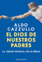 El dios de nuestros padres (The God of Our Fathers - Spanish Edition) (La gran novela de la Biblia (The Great Novel of the Bible)) by Aldo Cazzullo, 9788410643307