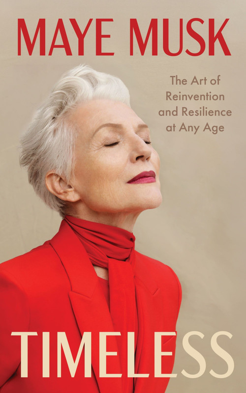 Timeless (The Art of Reinvention and Resilience at Any Age) by Maye Musk, 9780063478695