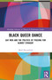 Black Queer Dance (Gay Men and the Politics of Passing for Almost Straight) by Mark Broomfield, 9781032225449