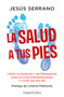 La salud a tus pies by Jesús Serrano, 9788410640740